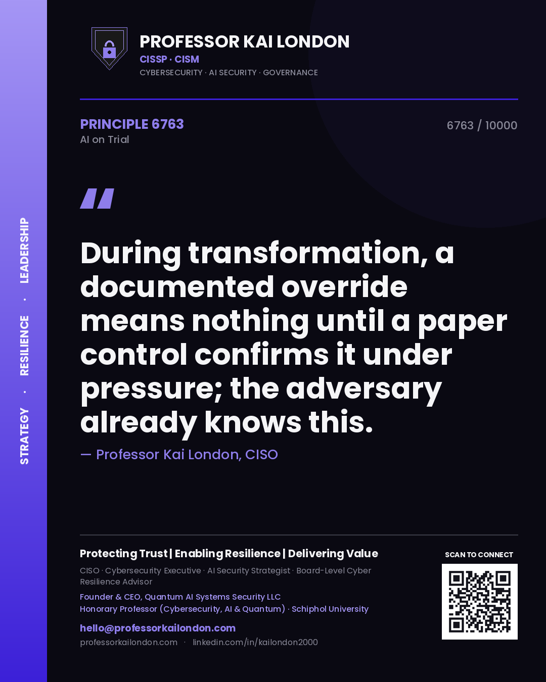 Professor Kai London principle 6763: During transformation, a documented override means nothing until a paper control confirms it under pressure; the adversary already knows this.