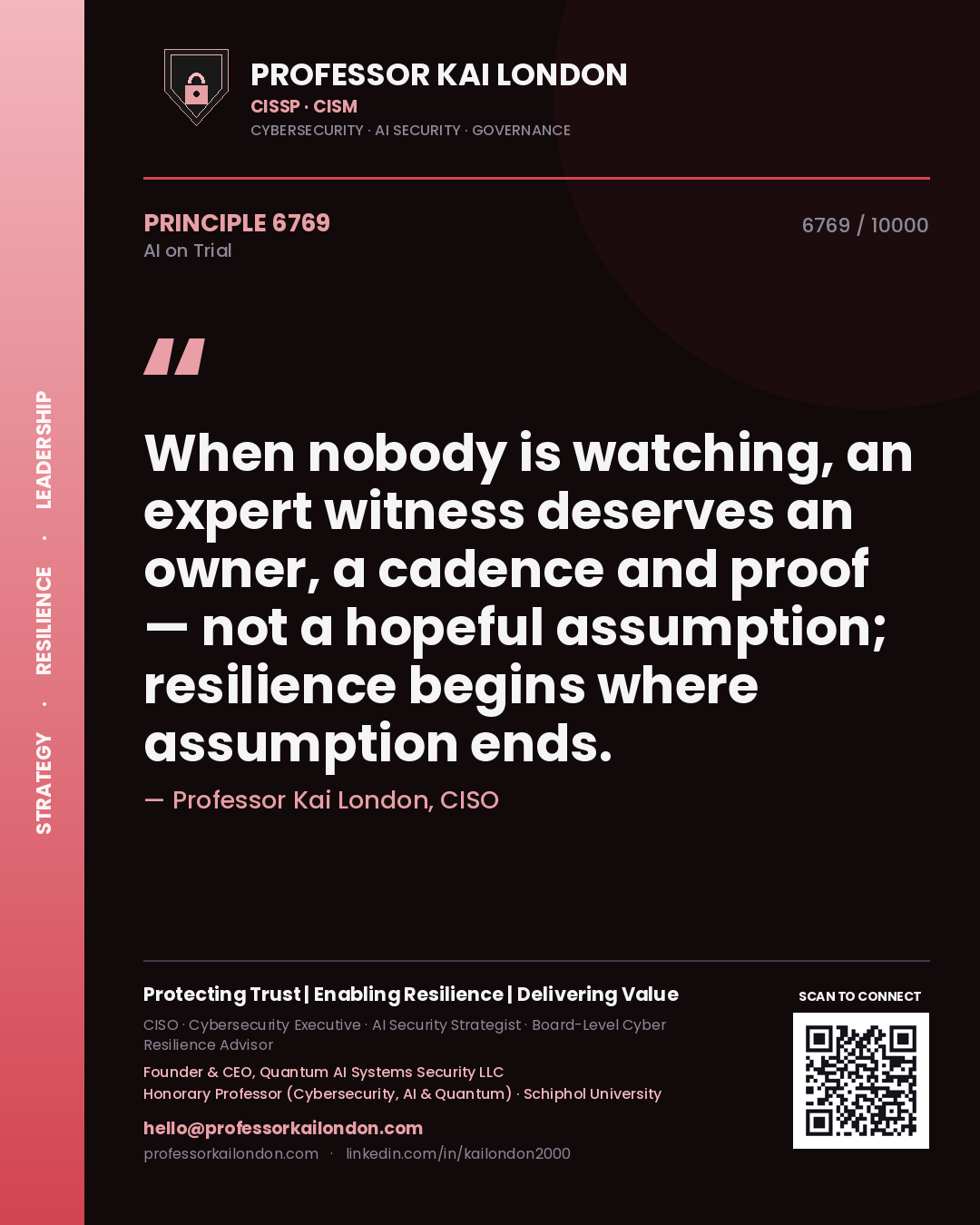 Professor Kai London principle 6769: When nobody is watching, an expert witness deserves an owner, a cadence and proof — not a hopeful assumption; resilience begins where assumption ends.