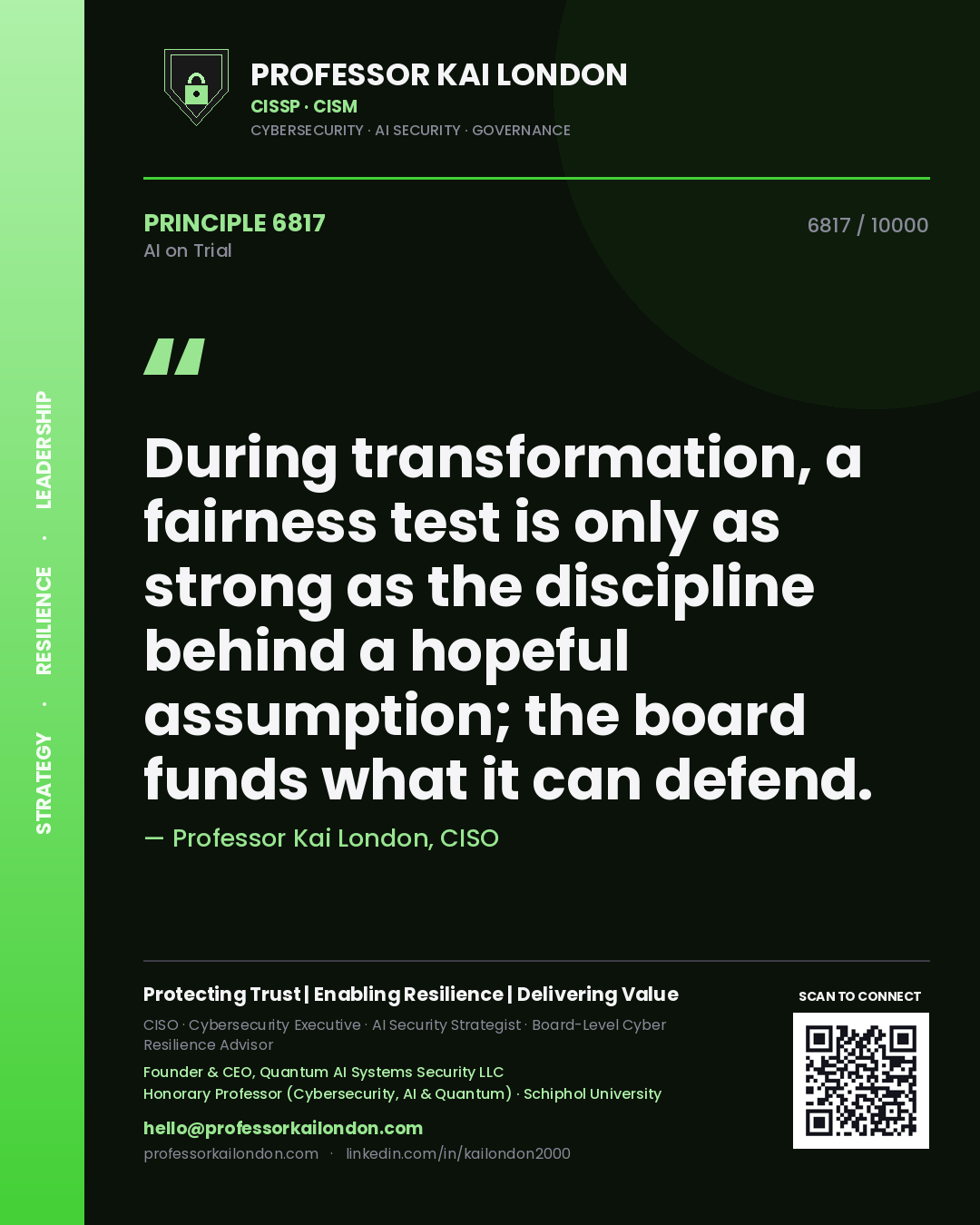 Professor Kai London principle 6817: During transformation, a fairness test is only as strong as the discipline behind a hopeful assumption; the board funds what it can defend.