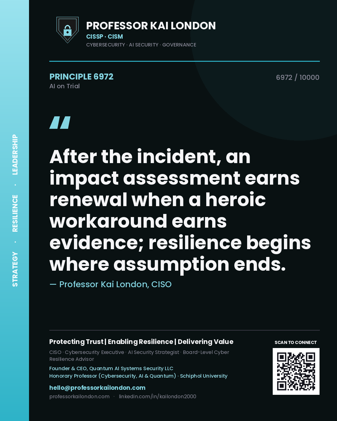 Professor Kai London principle 6972: After the incident, an impact assessment earns renewal when a heroic workaround earns evidence; resilience begins where assumption ends.