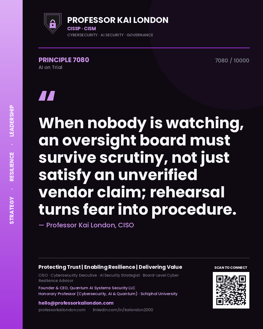 Quote card by Professor Kai London reading 'When nobody is watching, an oversight board must survive scrutiny, not just satisfy an unverified vendor claim; rehearsal turns fear into procedure.'. From the book AI on Trial.