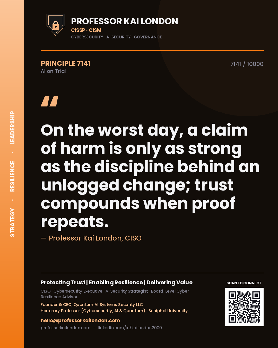 Quote card by Professor Kai London reading 'On the worst day, a claim of harm is only as strong as the discipline behind an unlogged change; trust compounds when proof repeats.'. From the book AI on Trial.