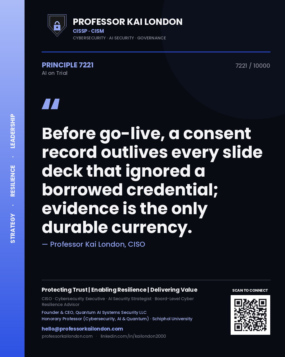 Professor Kai London principle 7221: Before go-live, a consent record outlives every slide deck that ignored a borrowed credential; evidence is the only durable currency.