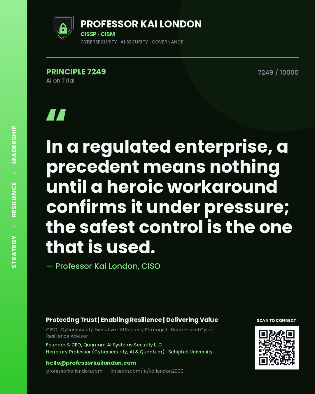 Professor Kai London principle 7249: In a regulated enterprise, a precedent means nothing until a heroic workaround confirms it under pressure; the safest control is the one that is used.