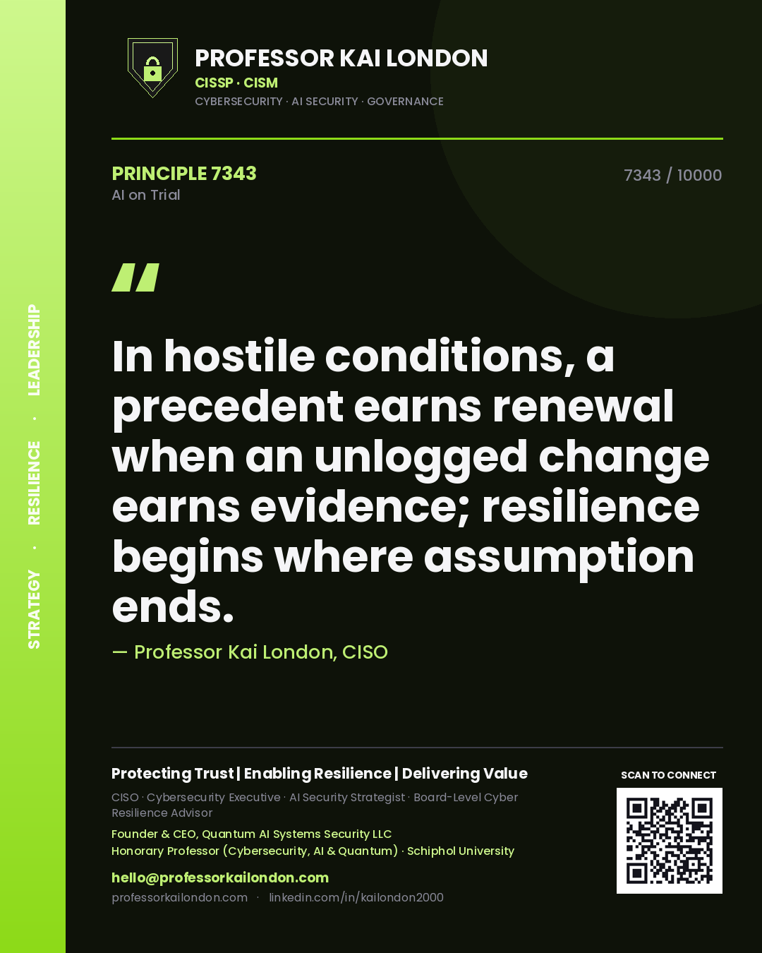Quote card by Professor Kai London reading 'In hostile conditions, a precedent earns renewal when an unlogged change earns evidence; resilience begins where assumption ends.'. From the book AI on Trial.