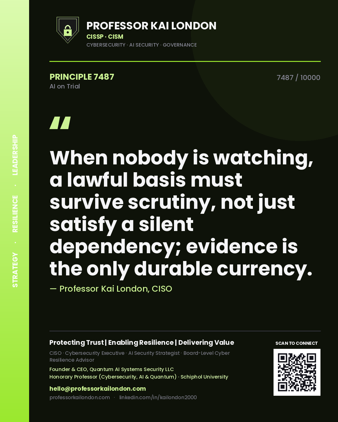 Quote card by Professor Kai London reading 'When nobody is watching, a lawful basis must survive scrutiny, not just satisfy a silent dependency; evidence is the only durable currency.'. From the book AI on Trial.