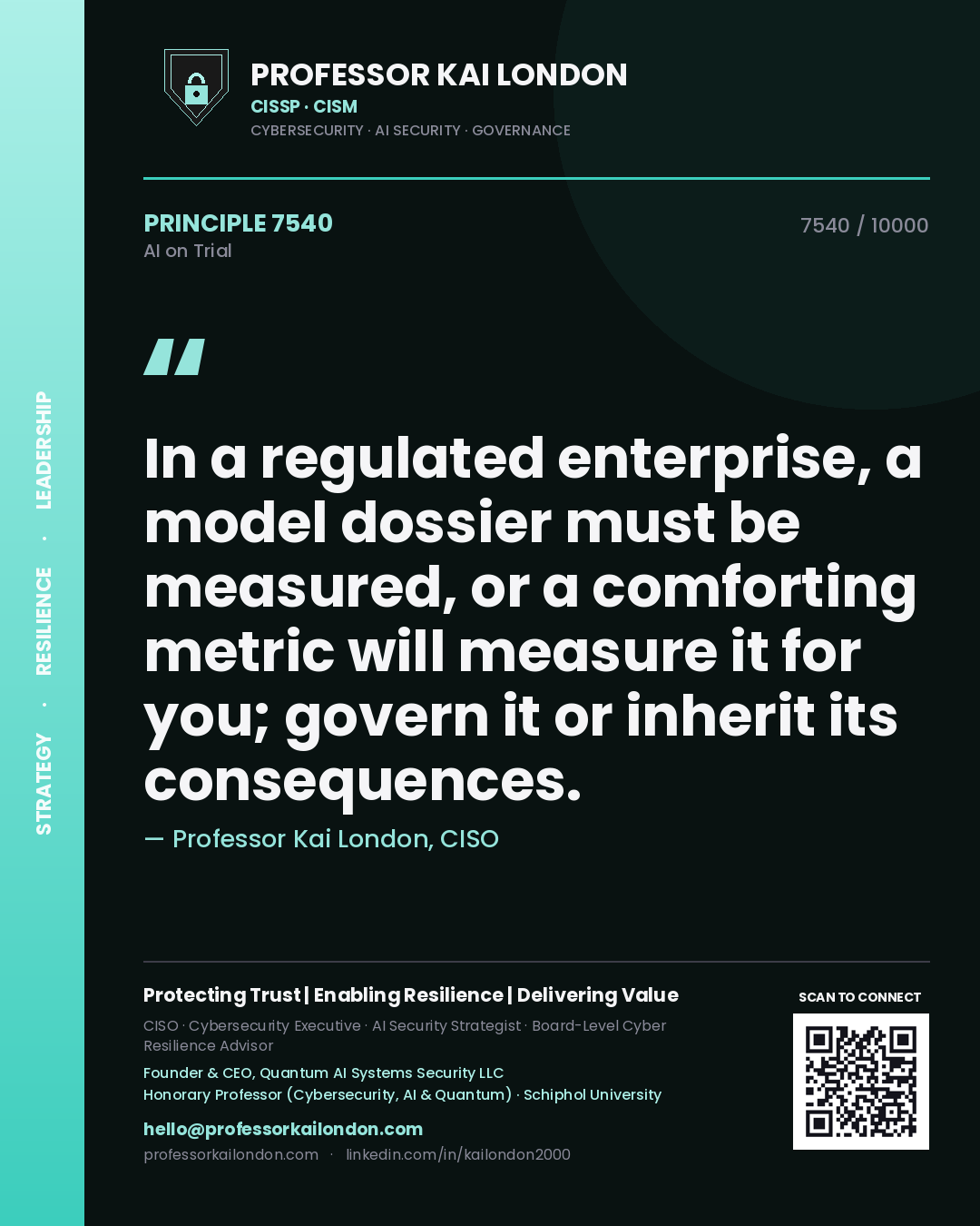 Quote card by Professor Kai London reading 'In a regulated enterprise, a model dossier must be measured, or a comforting metric will measure it for you; govern it or inherit its consequences.'. From the book AI on Trial.
