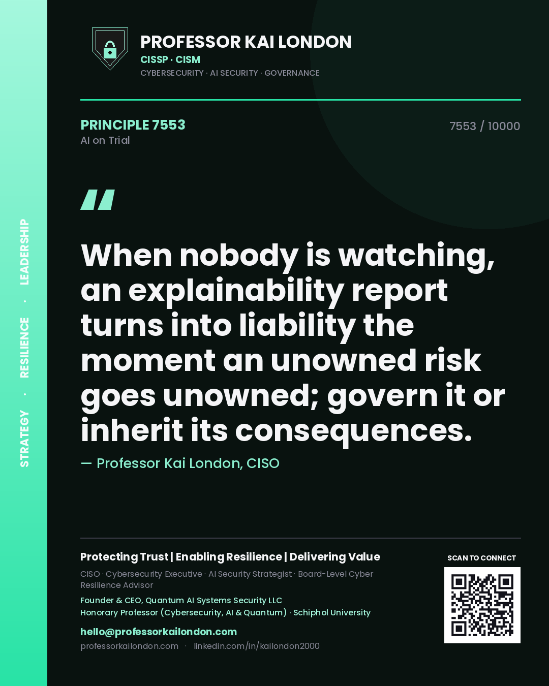 Professor Kai London principle 7553: When nobody is watching, an explainability report turns into liability the moment an unowned risk goes unowned; govern it or inherit its consequences.