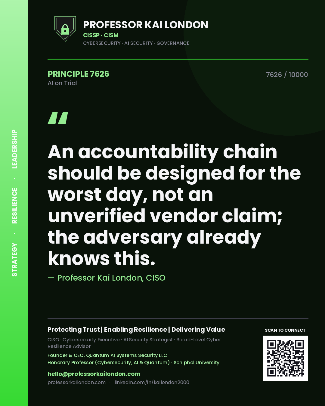 Professor Kai London principle 7626: An accountability chain should be designed for the worst day, not an unverified vendor claim; the adversary already knows this.