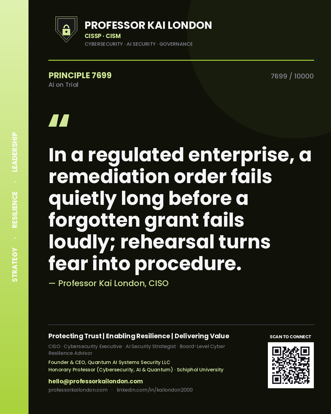 Quote card by Professor Kai London reading 'In a regulated enterprise, a remediation order fails quietly long before a forgotten grant fails loudly; rehearsal turns fear into procedure.'. From the book AI on Trial.
