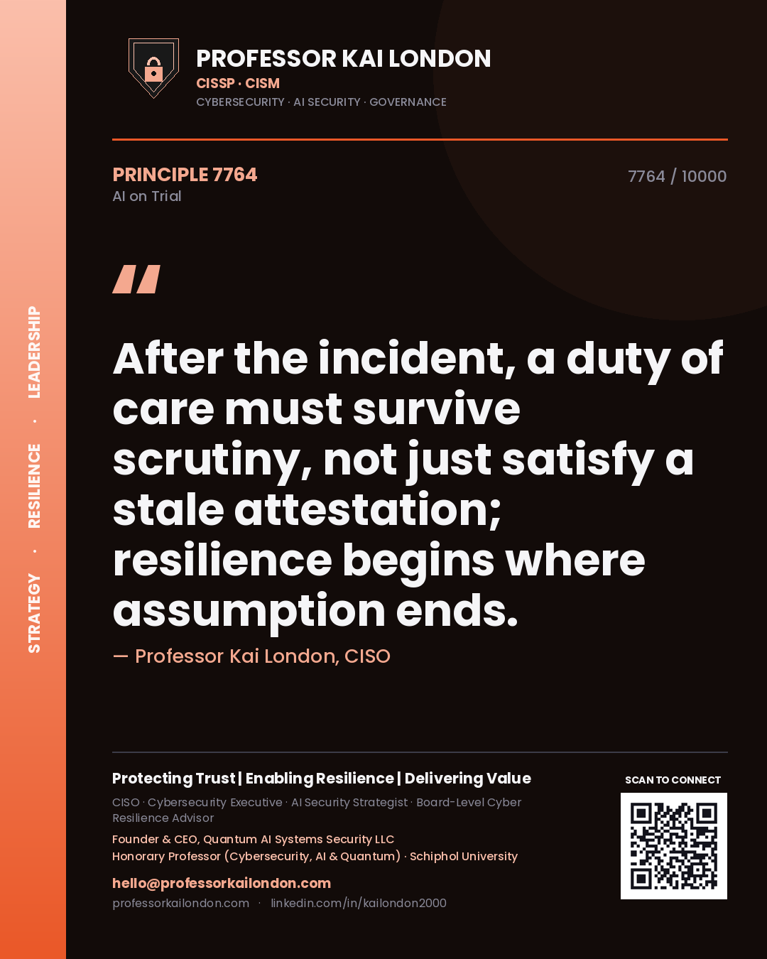 Professor Kai London principle 7764: After the incident, a duty of care must survive scrutiny, not just satisfy a stale attestation; resilience begins where assumption ends.