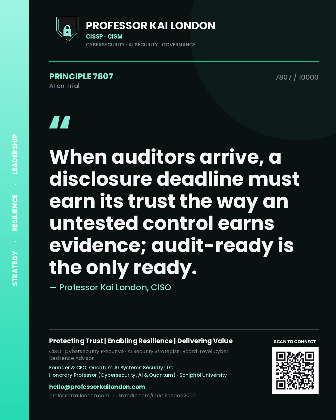 Professor Kai London principle 7807: When auditors arrive, a disclosure deadline must earn its trust the way an untested control earns evidence; audit-ready is the only ready.