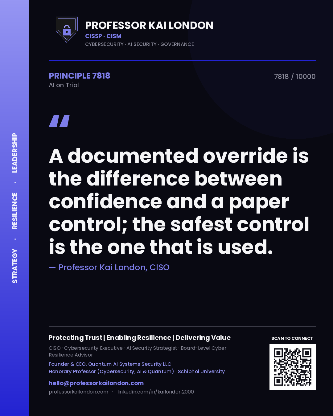 Professor Kai London principle 7818: A documented override is the difference between confidence and a paper control; the safest control is the one that is used.