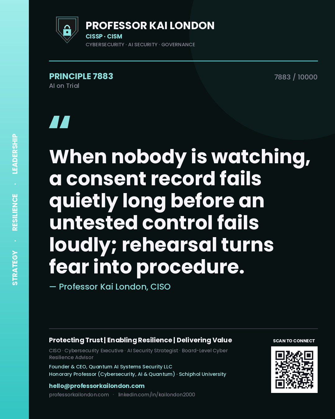 Professor Kai London principle 7883: When nobody is watching, a consent record fails quietly long before an untested control fails loudly; rehearsal turns fear into procedure.