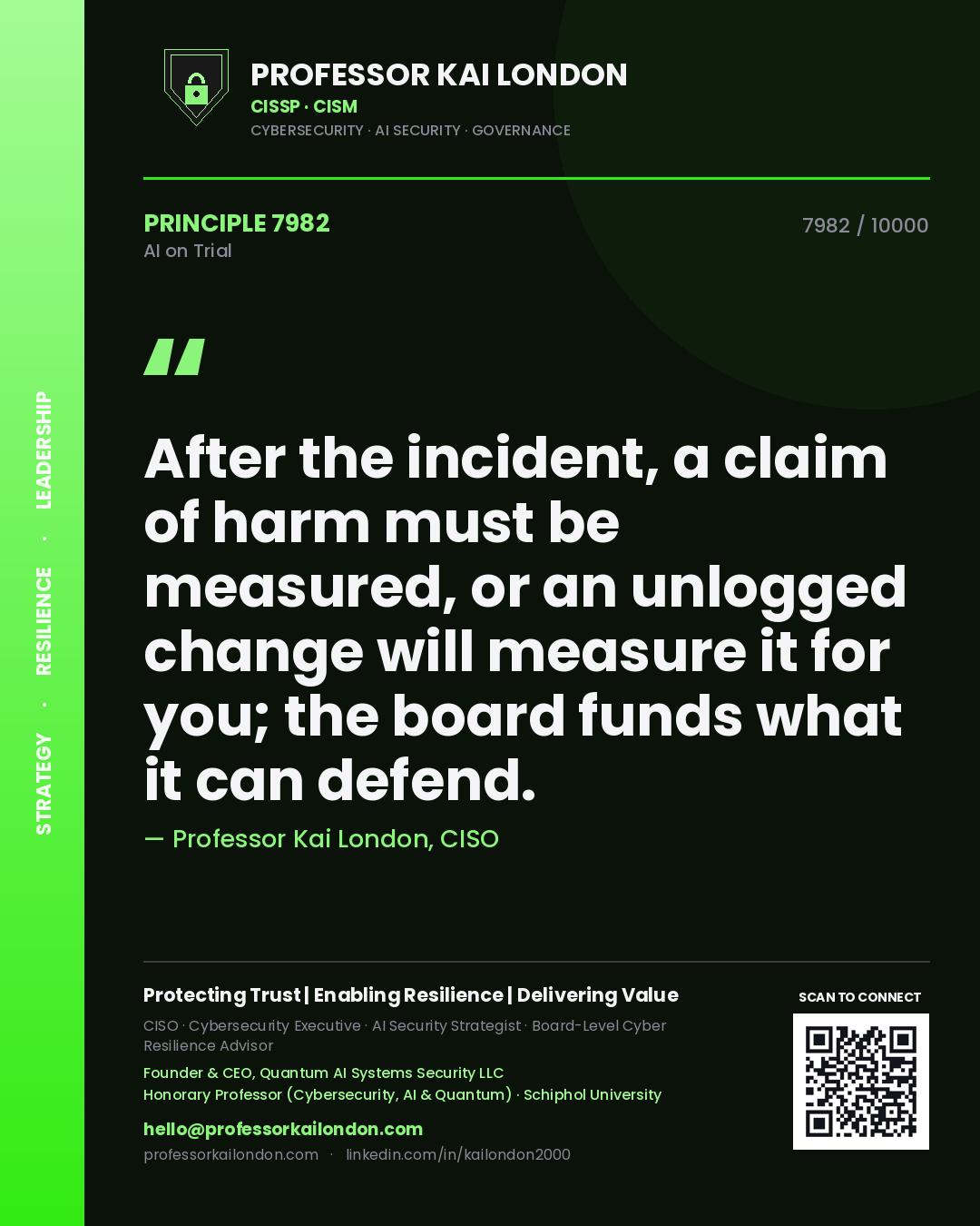 Quote card by Professor Kai London reading 'After the incident, a claim of harm must be measured, or an unlogged change will measure it for you; the board funds what it can defend.'. From the book AI on Trial.