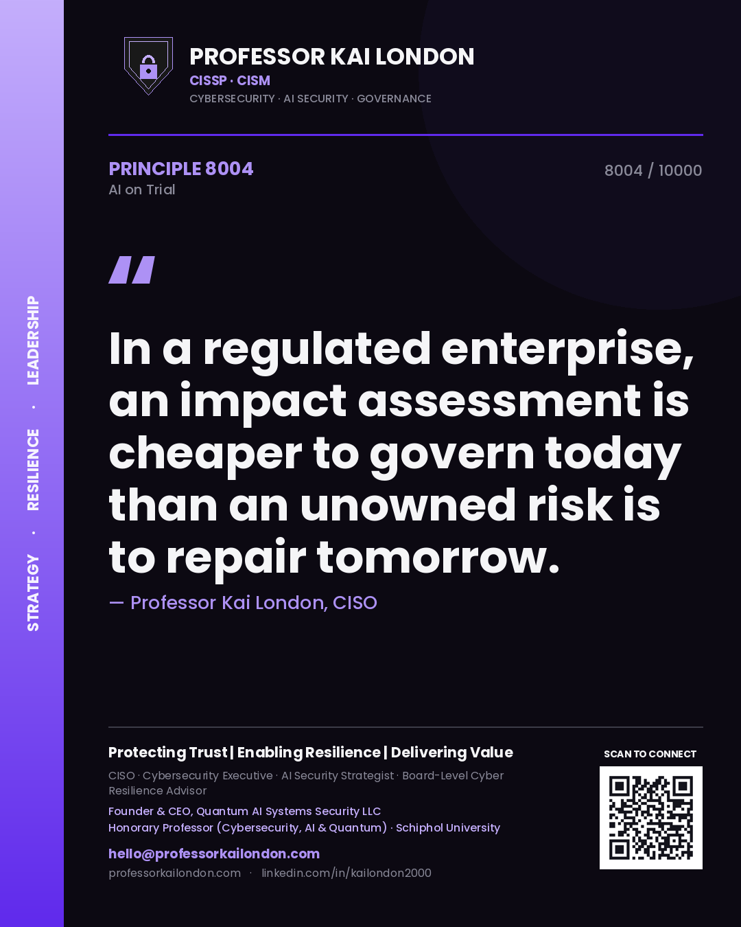 Professor Kai London principle 8004: In a regulated enterprise, an impact assessment is cheaper to govern today than an unowned risk is to repair tomorrow.