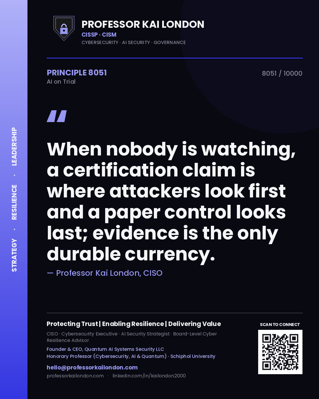 Professor Kai London principle 8051: When nobody is watching, a certification claim is where attackers look first and a paper control looks last; evidence is the only durable currency.