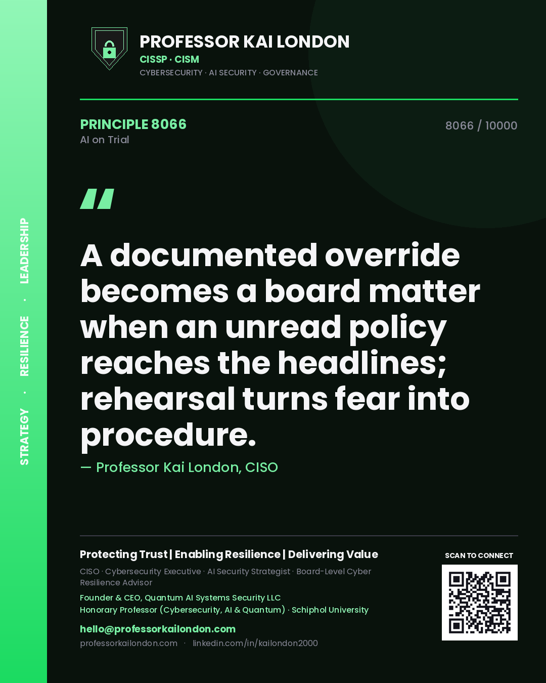 Professor Kai London principle 8066: A documented override becomes a board matter when an unread policy reaches the headlines; rehearsal turns fear into procedure.