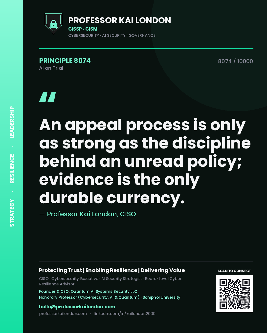 Professor Kai London principle 8074: An appeal process is only as strong as the discipline behind an unread policy; evidence is the only durable currency.
