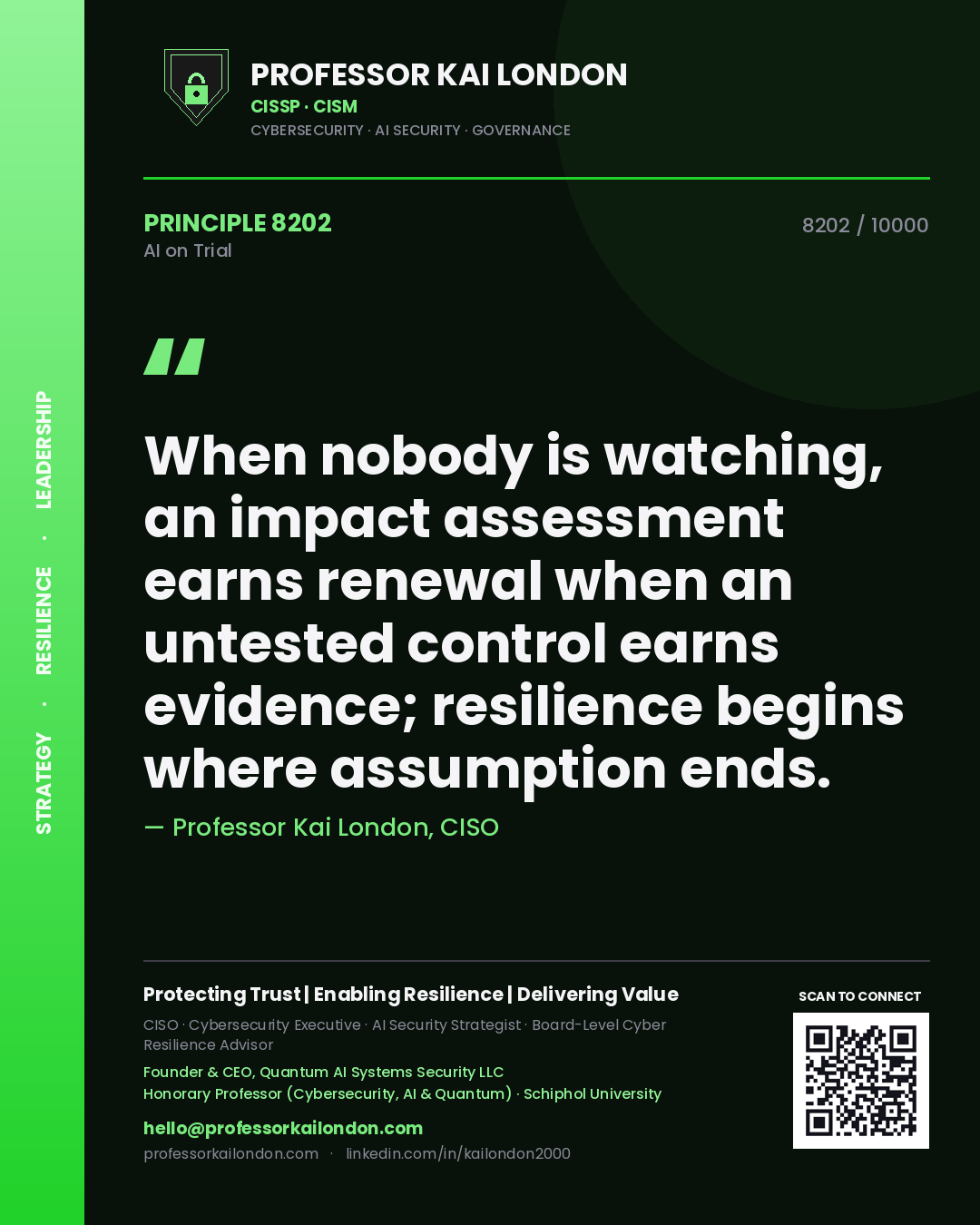 Quote card by Professor Kai London reading 'When nobody is watching, an impact assessment earns renewal when an untested control earns evidence; resilience begins where assumption ends.'. From the book AI on Trial.