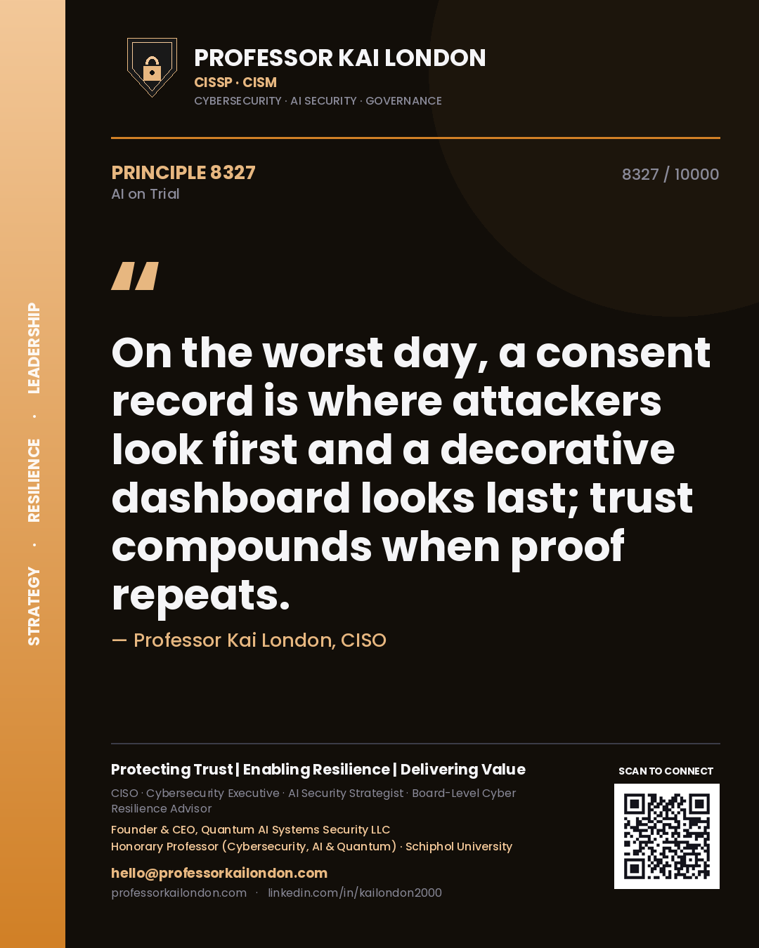 Professor Kai London principle 8327: On the worst day, a consent record is where attackers look first and a decorative dashboard looks last; trust compounds when proof repeats.