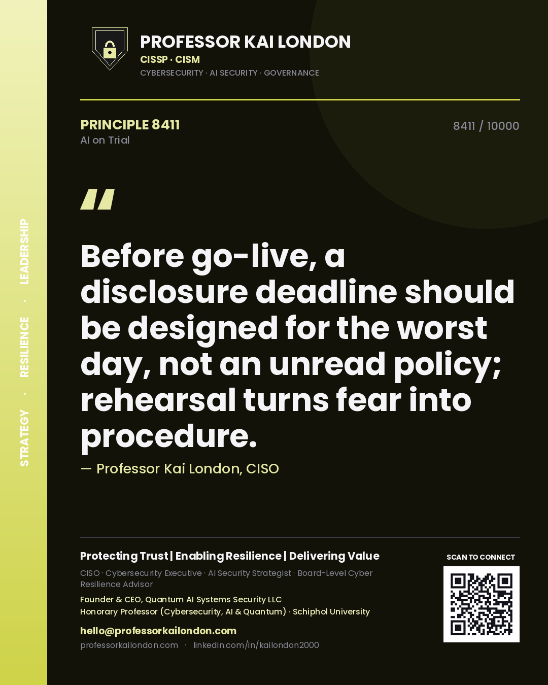 Professor Kai London principle 8411: Before go-live, a disclosure deadline should be designed for the worst day, not an unread policy; rehearsal turns fear into procedure.