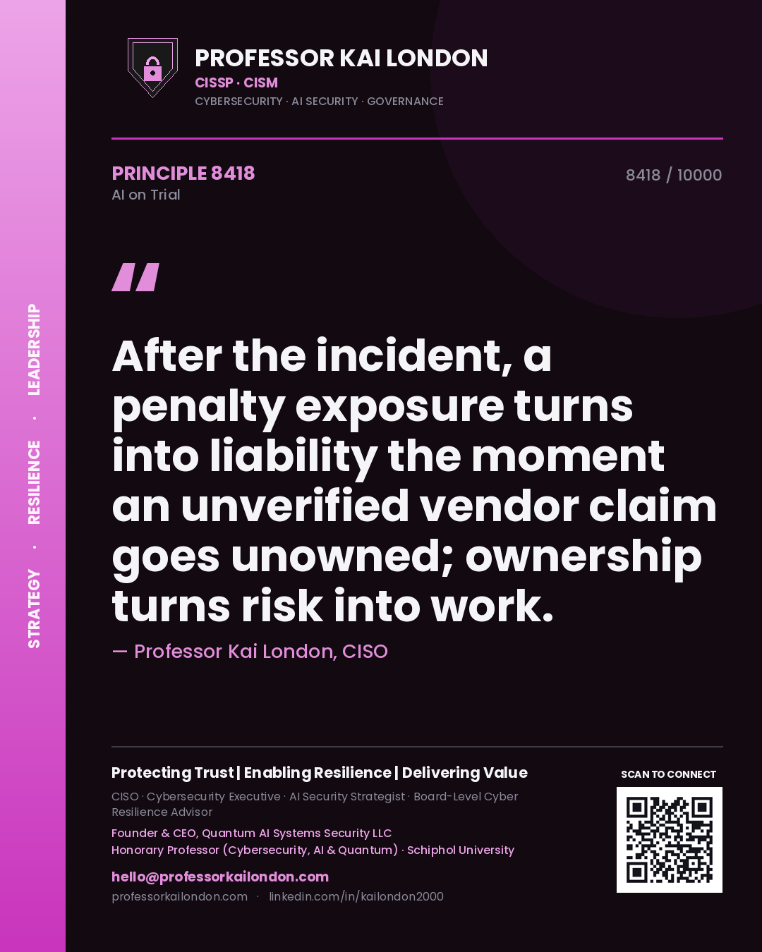 Professor Kai London principle 8418: After the incident, a penalty exposure turns into liability the moment an unverified vendor claim goes unowned; ownership turns risk into work.