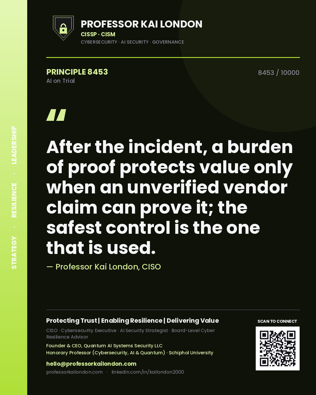 Professor Kai London principle 8453: After the incident, a burden of proof protects value only when an unverified vendor claim can prove it; the safest control is the one that is used.