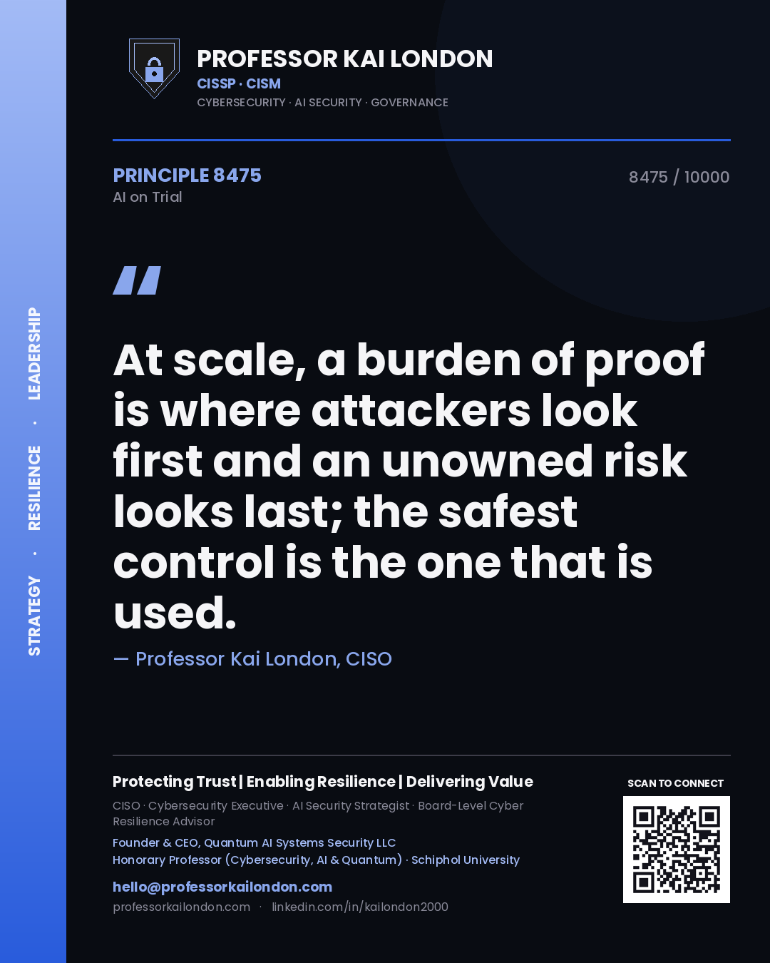 Professor Kai London principle 8475: At scale, a burden of proof is where attackers look first and an unowned risk looks last; the safest control is the one that is used.
