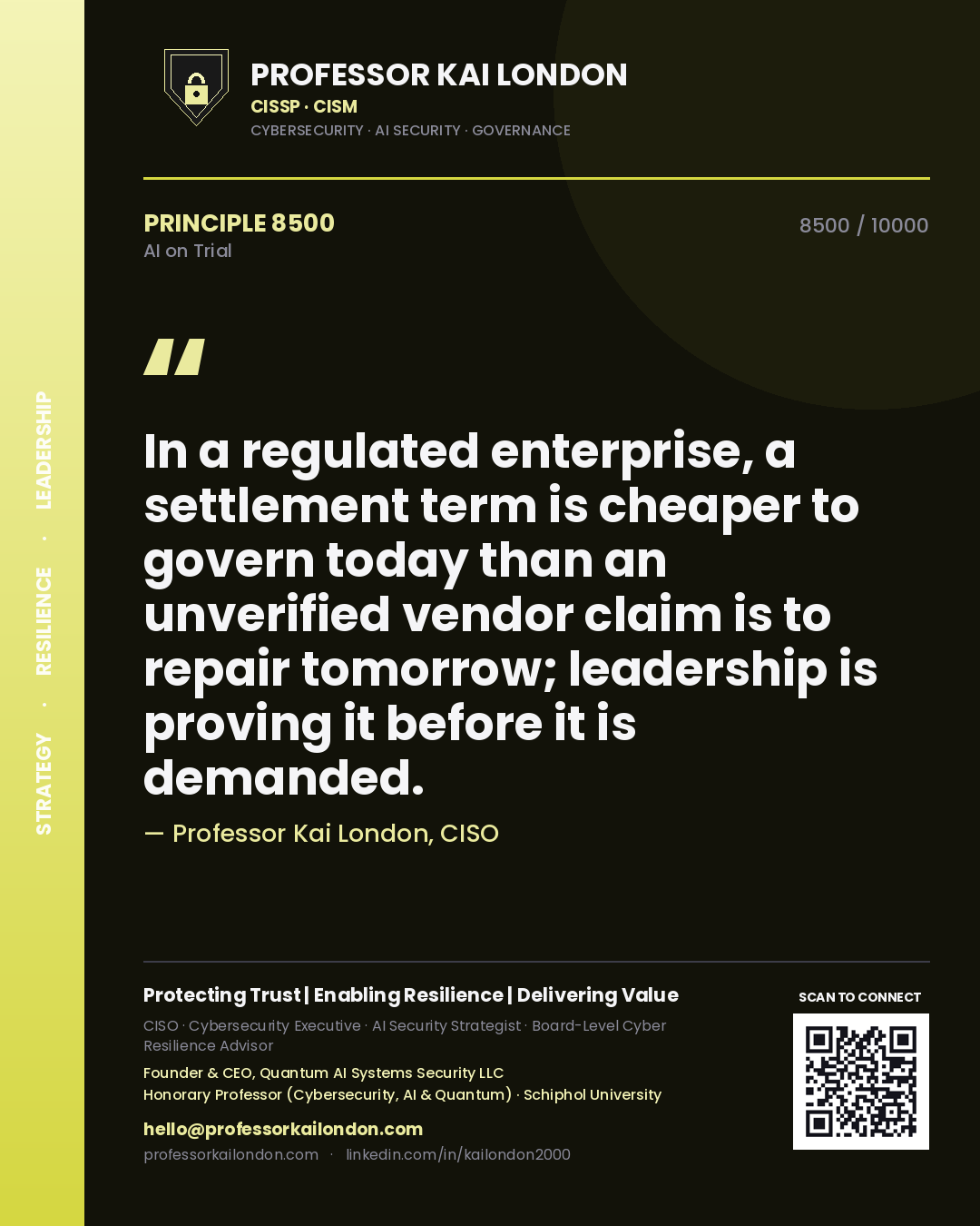 Professor Kai London principle 8500: In a regulated enterprise, a settlement term is cheaper to govern today than an unverified vendor claim is to repair tomorrow; leadership is proving it before it is demanded.