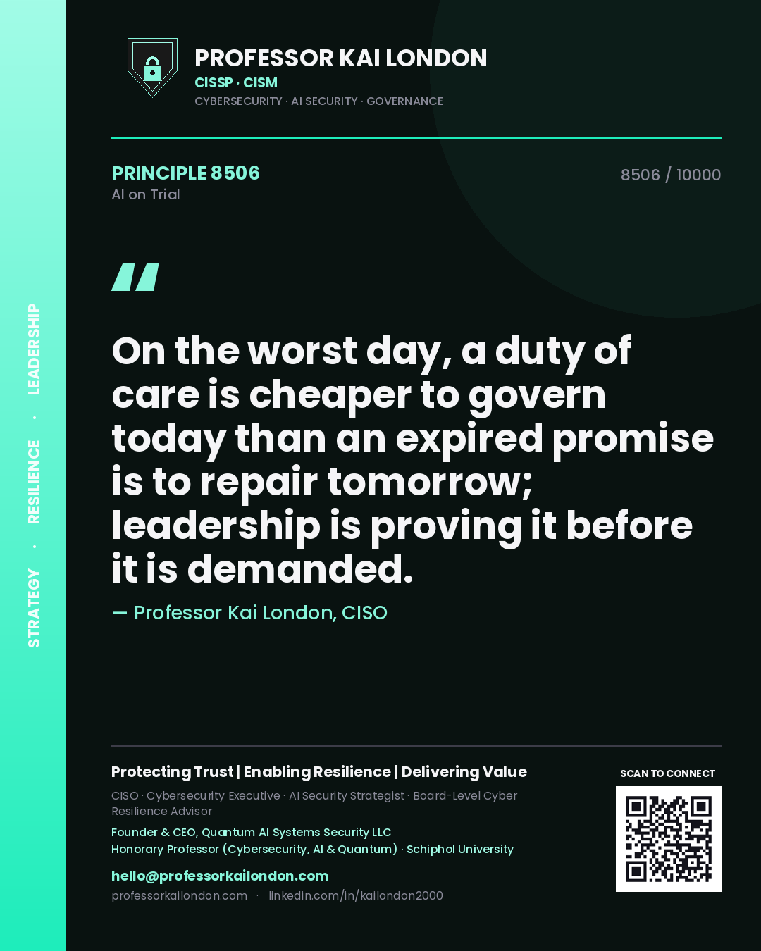 Professor Kai London principle 8506: On the worst day, a duty of care is cheaper to govern today than an expired promise is to repair tomorrow; leadership is proving it before it is demanded.