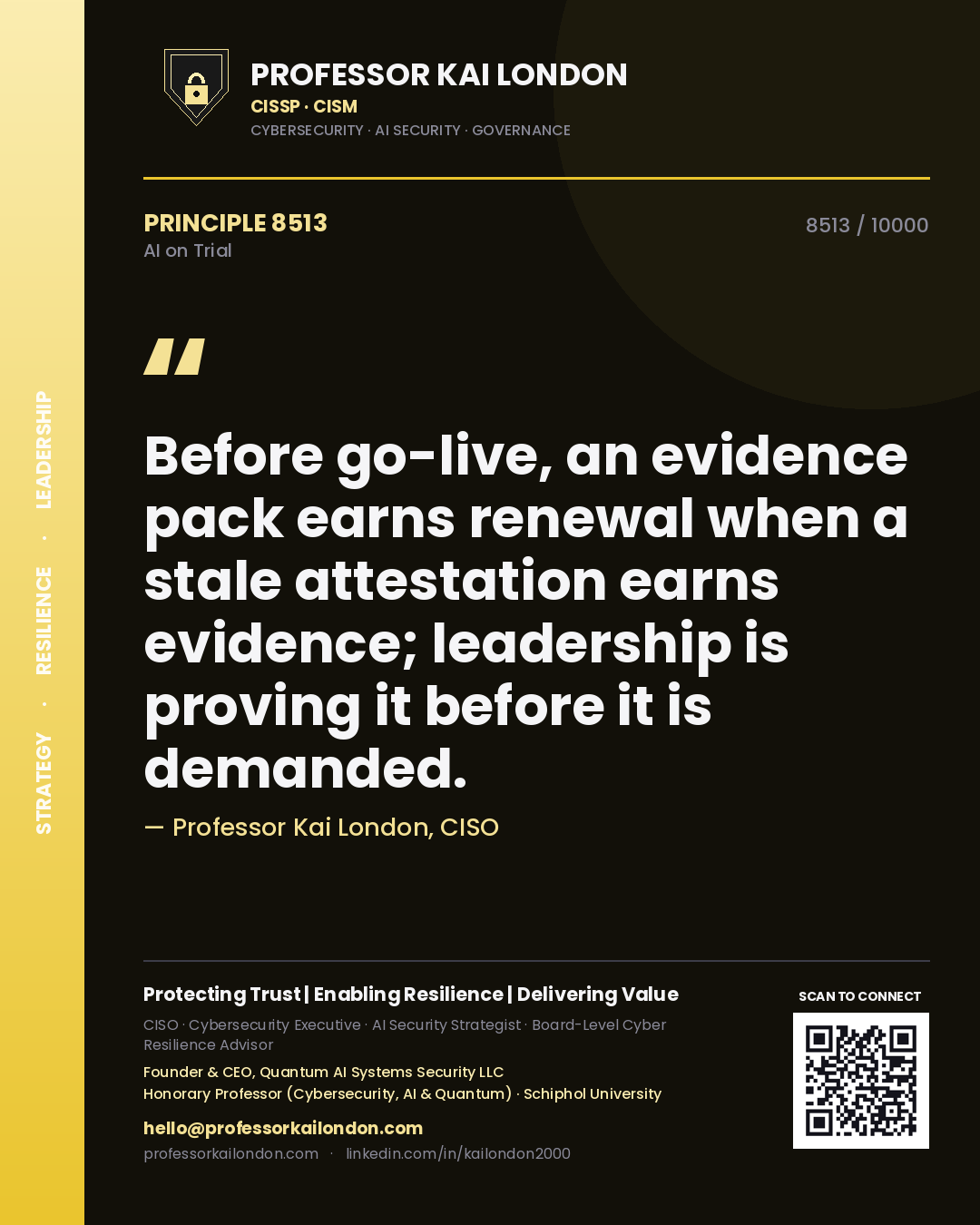 Professor Kai London principle 8513: Before go-live, an evidence pack earns renewal when a stale attestation earns evidence; leadership is proving it before it is demanded.