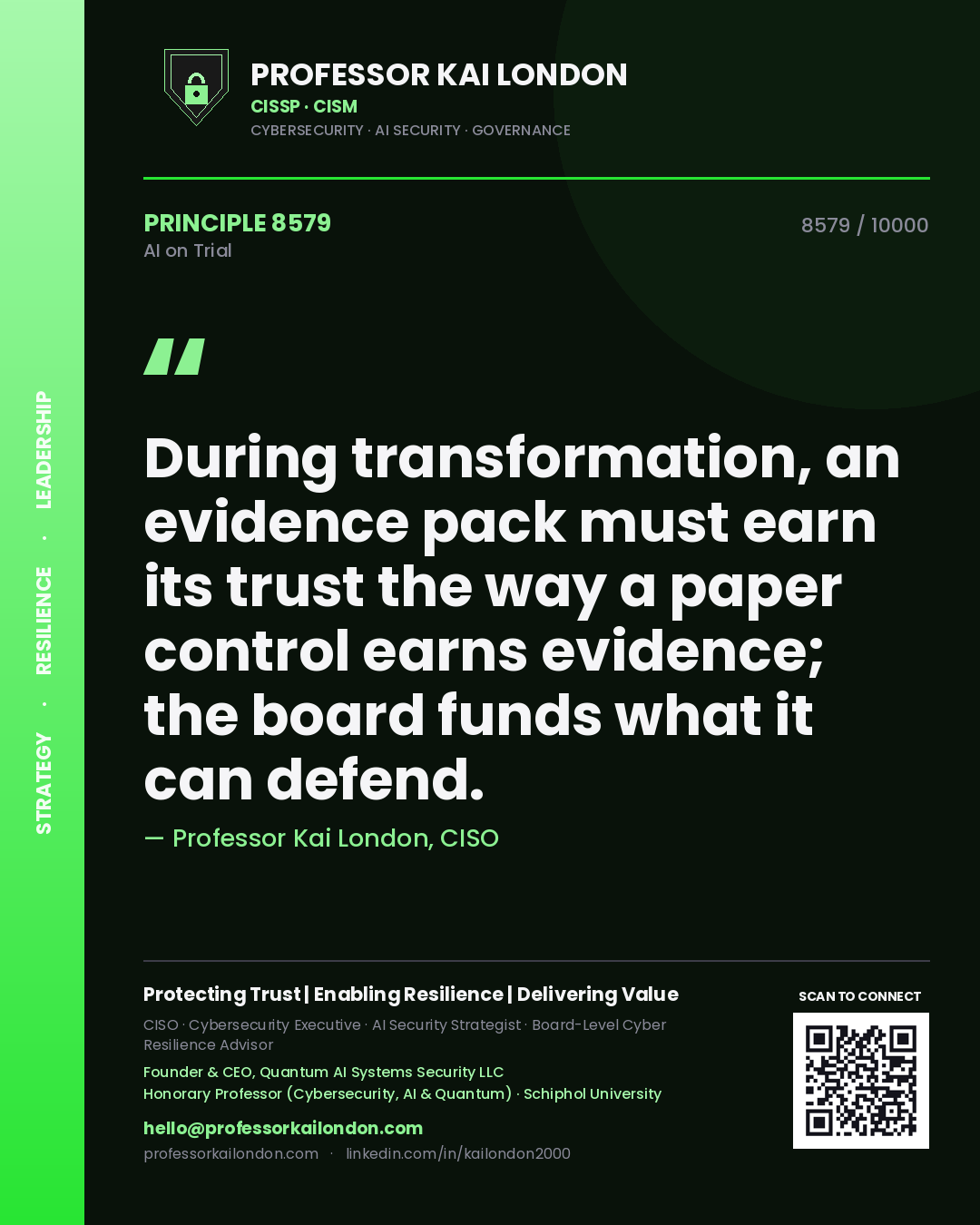 Professor Kai London principle 8579: During transformation, an evidence pack must earn its trust the way a paper control earns evidence; the board funds what it can defend.