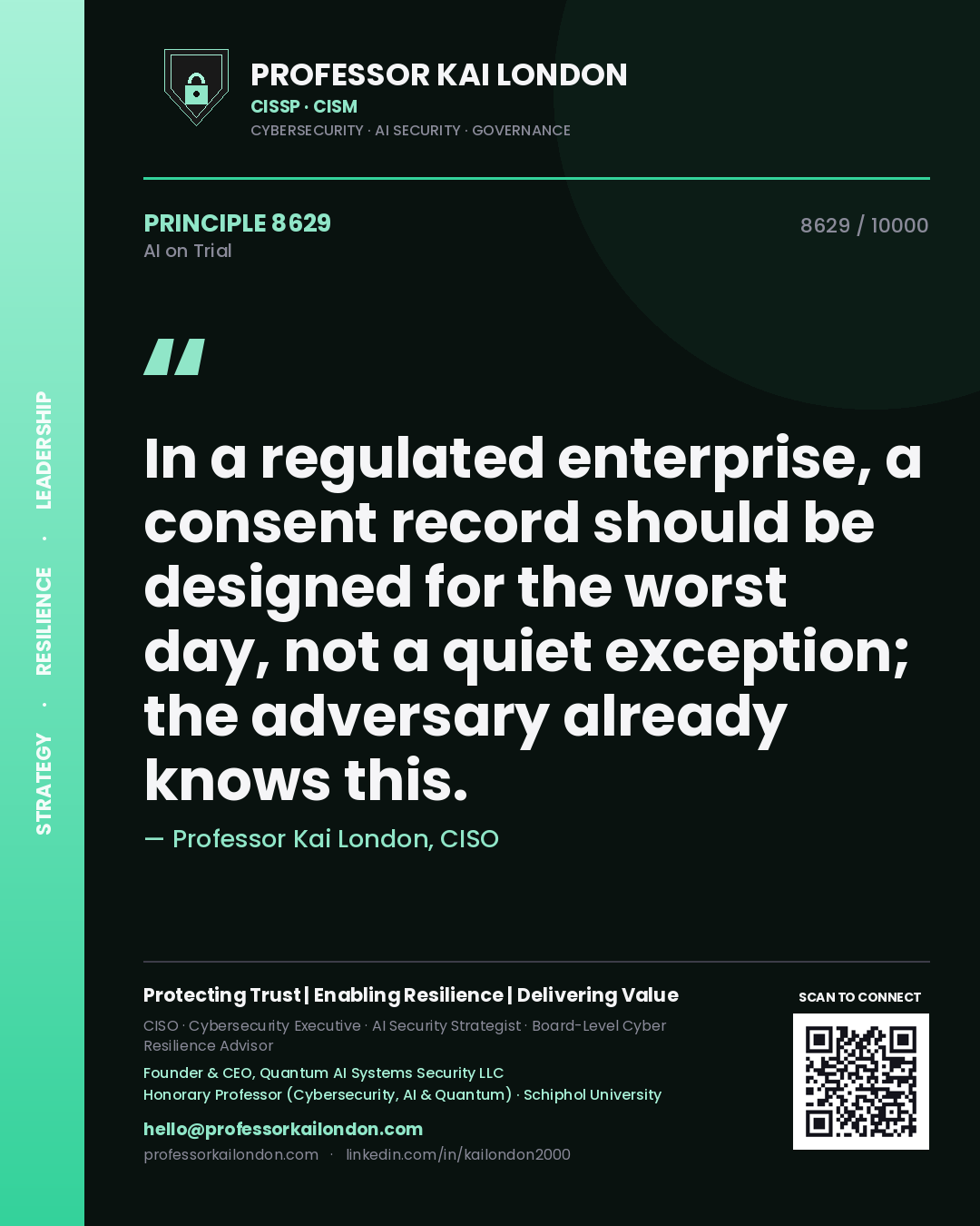 Quote card by Professor Kai London reading 'In a regulated enterprise, a consent record should be designed for the worst day, not a quiet exception; the adversary already knows this.'. From the book AI on Trial.