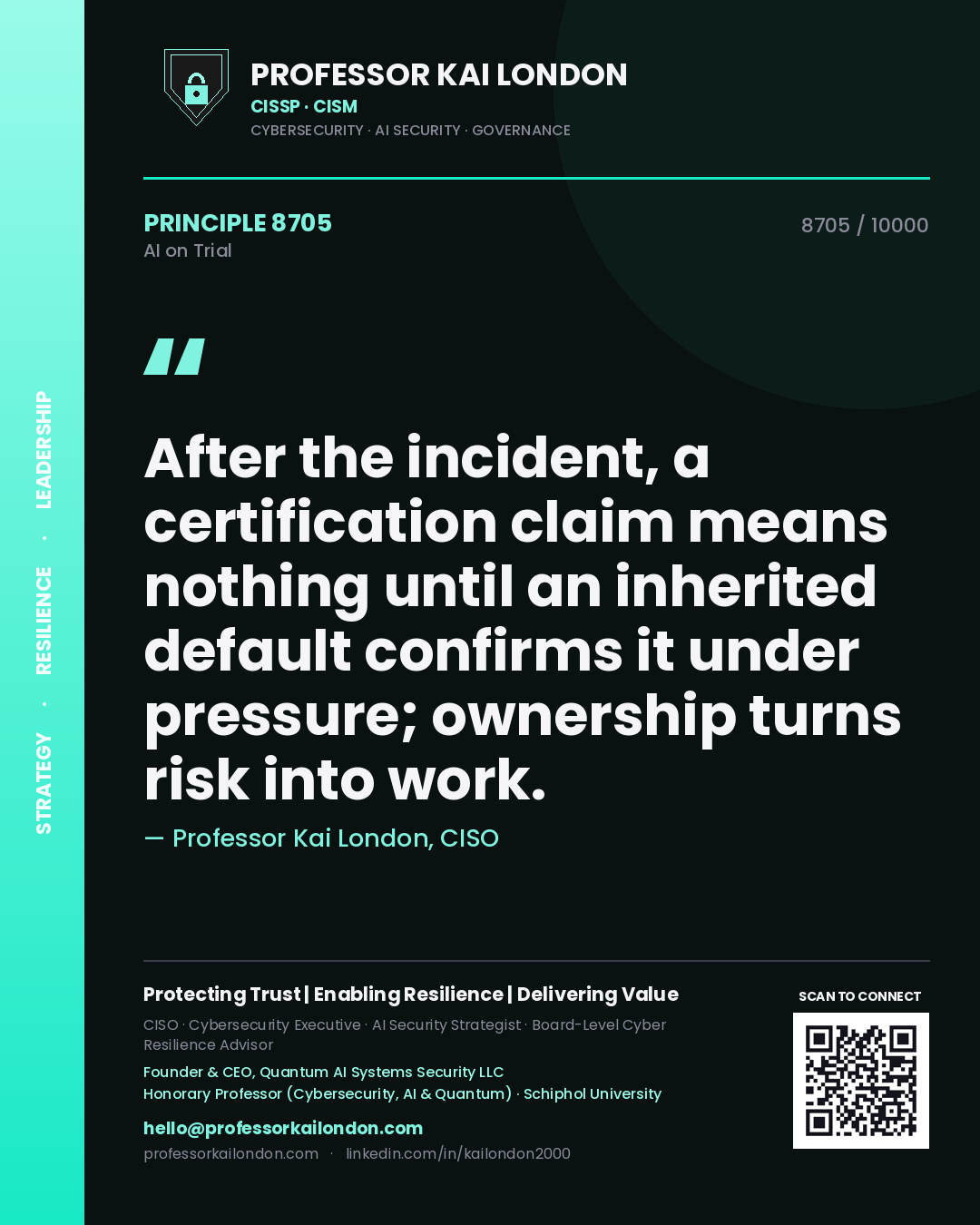 Professor Kai London principle 8705: After the incident, a certification claim means nothing until an inherited default confirms it under pressure; ownership turns risk into work.