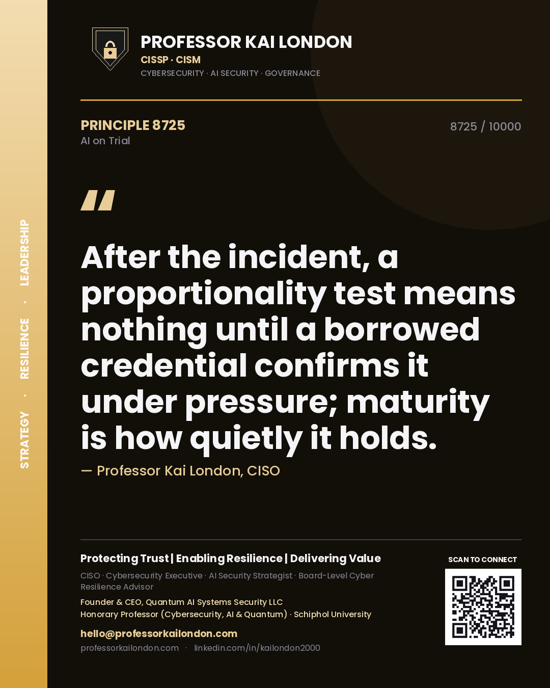 Professor Kai London principle 8725: After the incident, a proportionality test means nothing until a borrowed credential confirms it under pressure; maturity is how quietly it holds.