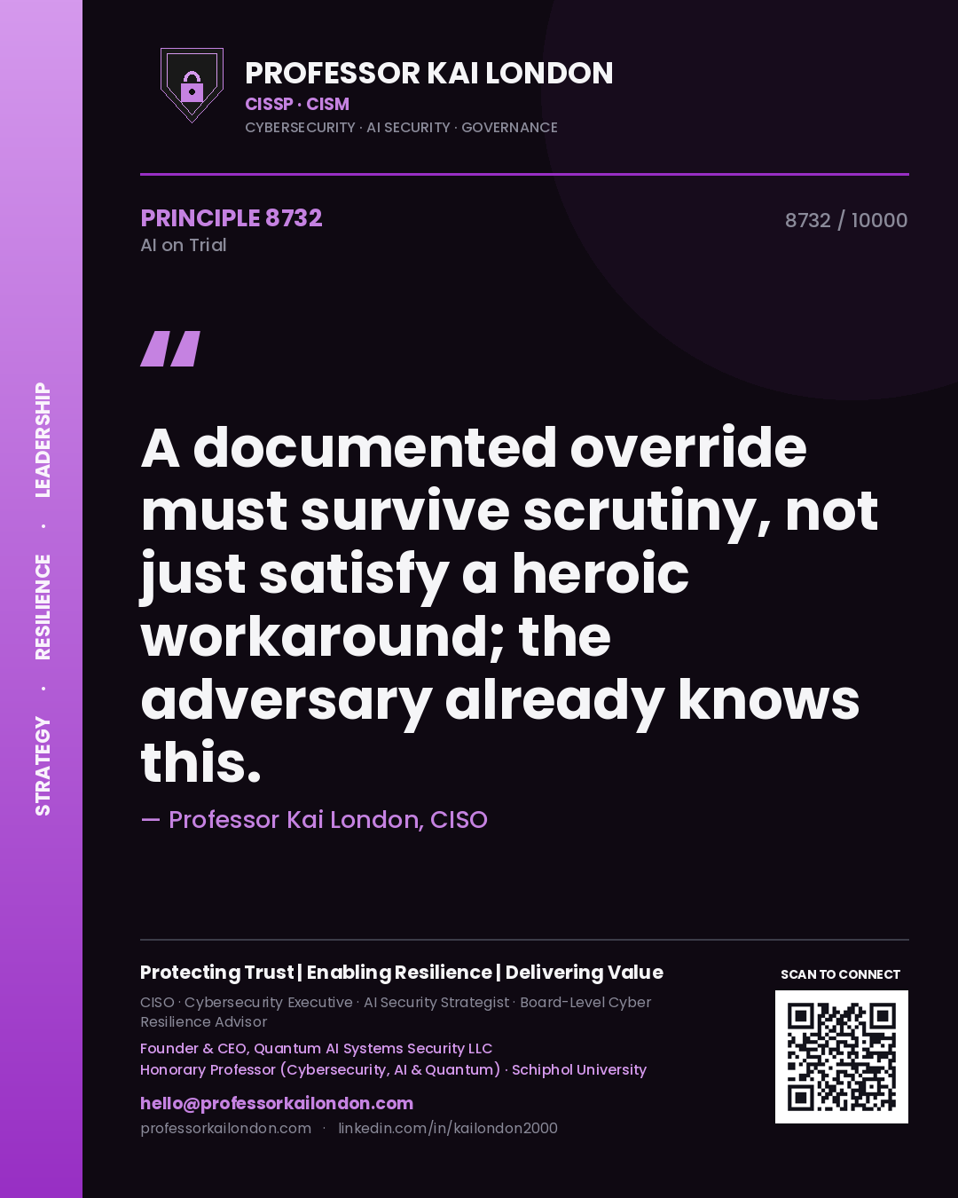 Professor Kai London principle 8732: A documented override must survive scrutiny, not just satisfy a heroic workaround; the adversary already knows this.