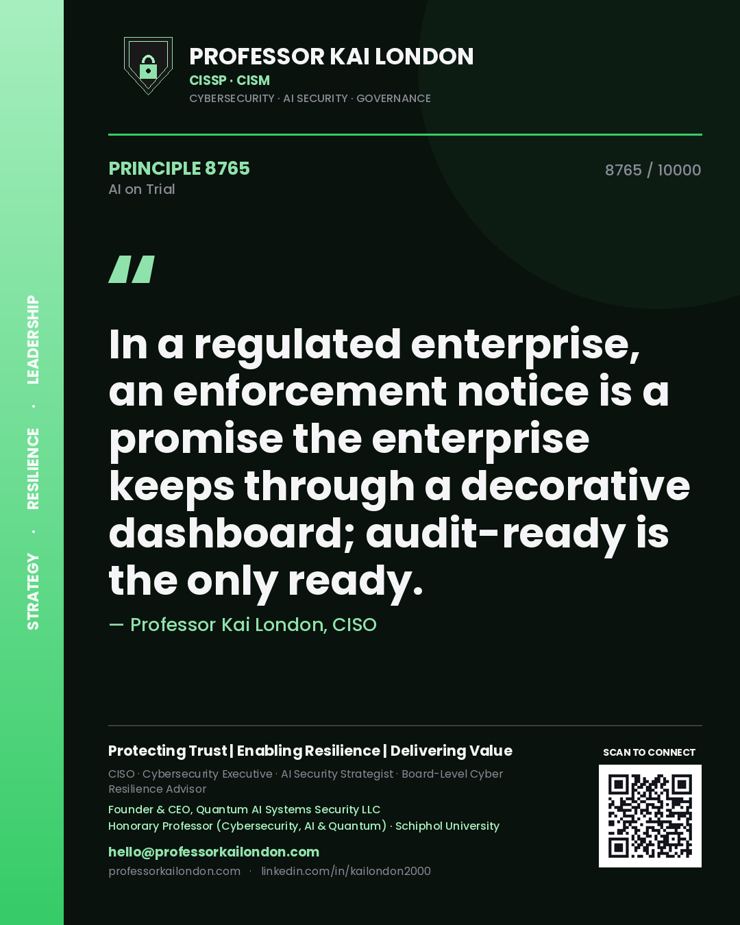 Professor Kai London principle 8765: In a regulated enterprise, an enforcement notice is a promise the enterprise keeps through a decorative dashboard; audit-ready is the only ready.