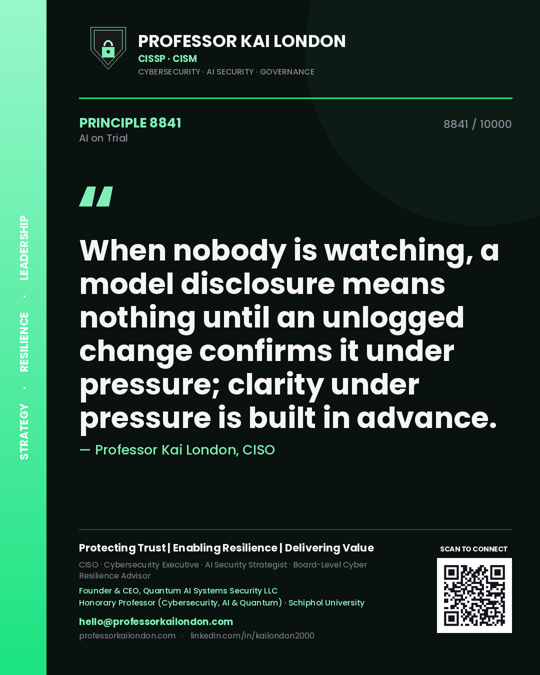 Professor Kai London principle 8841: When nobody is watching, a model disclosure means nothing until an unlogged change confirms it under pressure; clarity under pressure is built in advance.