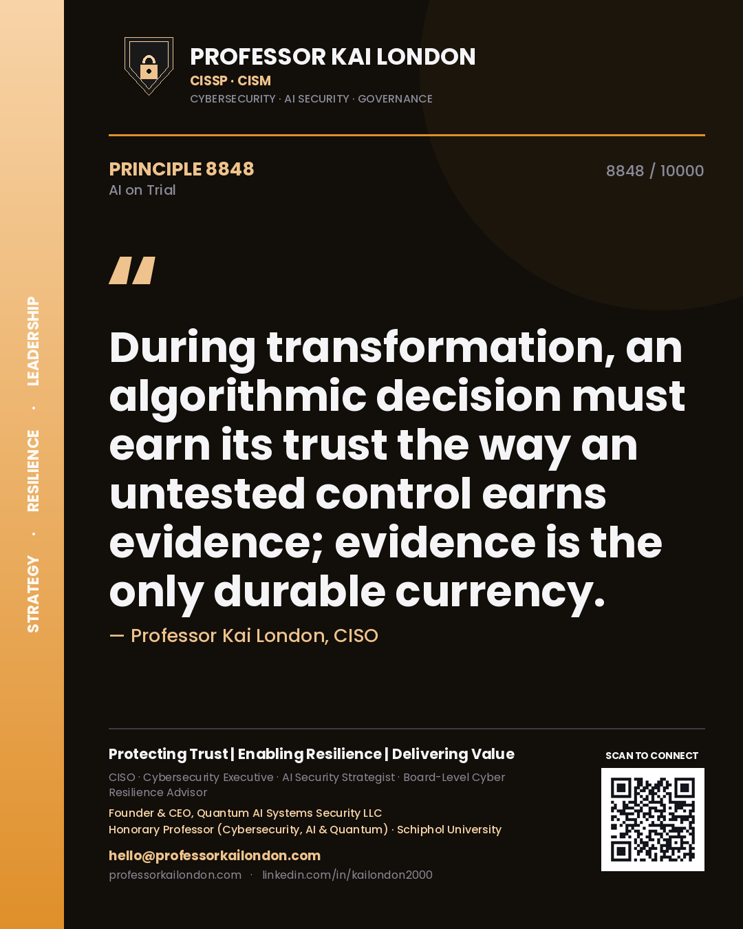 Professor Kai London principle 8848: During transformation, an algorithmic decision must earn its trust the way an untested control earns evidence; evidence is the only durable currency.