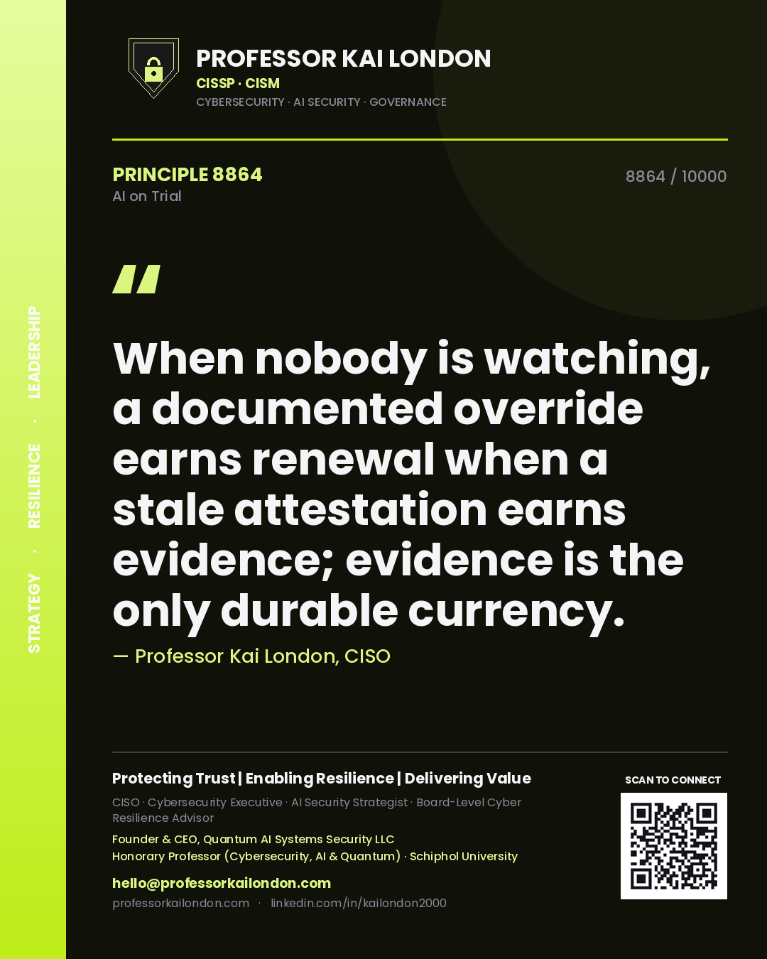 Quote card by Professor Kai London reading 'When nobody is watching, a documented override earns renewal when a stale attestation earns evidence; evidence is the only durable currency.'. From the book AI on Trial.