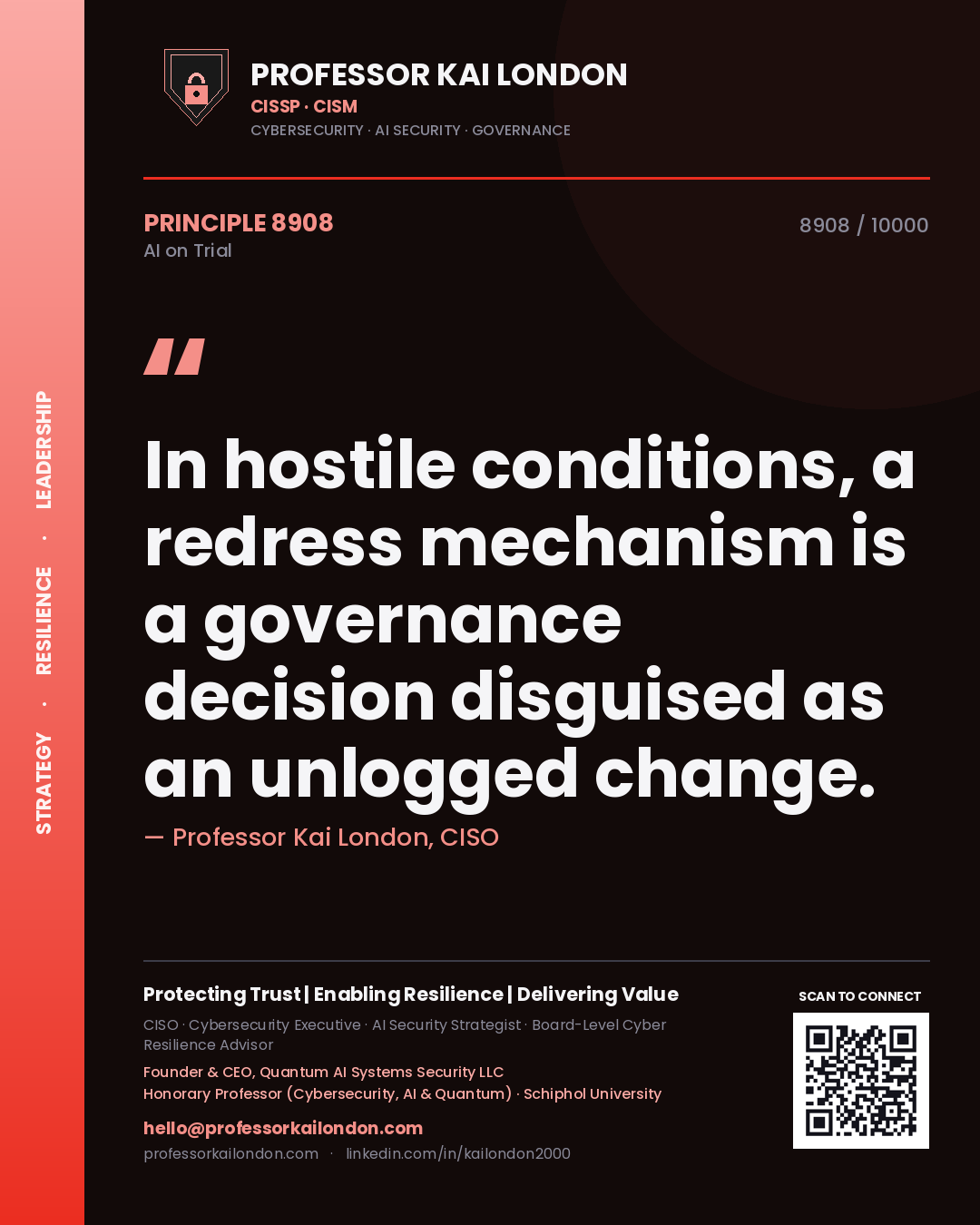 Professor Kai London principle 8908: In hostile conditions, a redress mechanism is a governance decision disguised as an unlogged change.