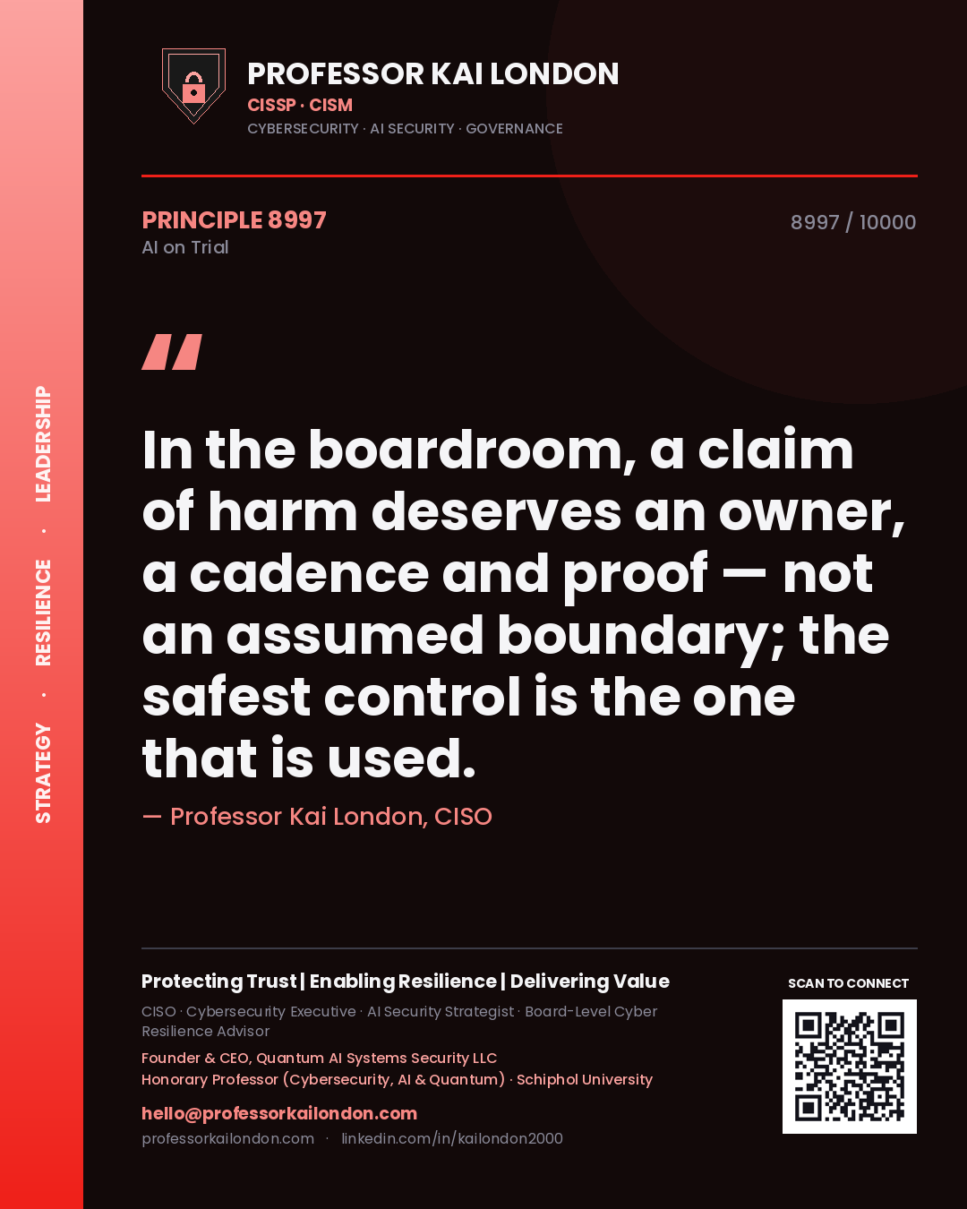 Professor Kai London principle 8997: In the boardroom, a claim of harm deserves an owner, a cadence and proof — not an assumed boundary; the safest control is the one that is used.