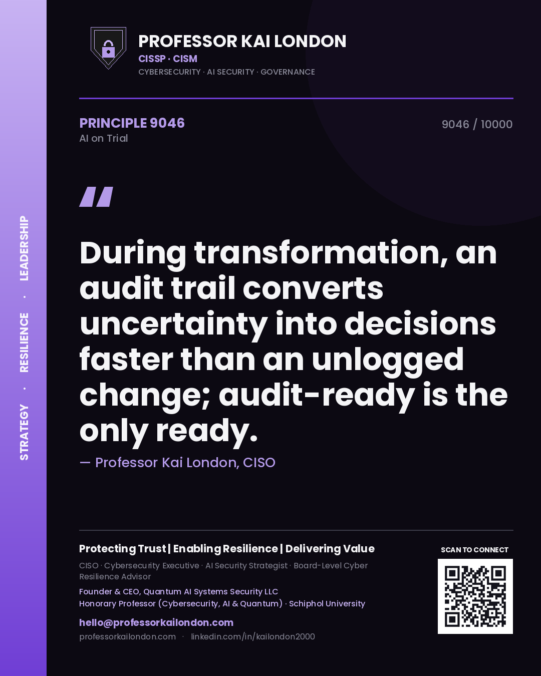 Professor Kai London principle 9046: During transformation, an audit trail converts uncertainty into decisions faster than an unlogged change; audit-ready is the only ready.