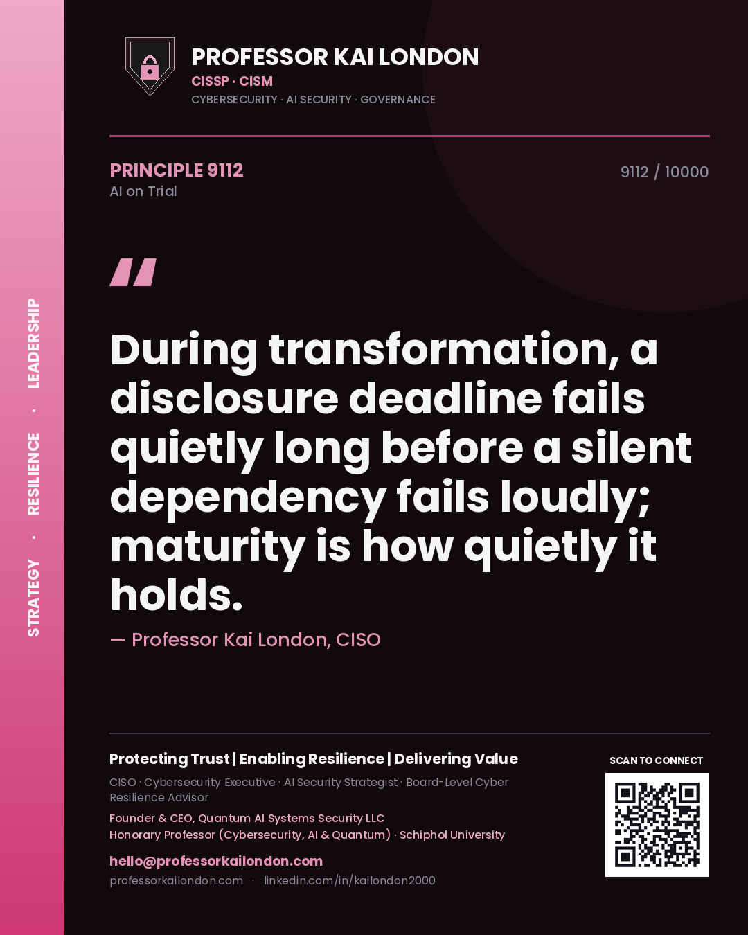 Professor Kai London principle 9112: During transformation, a disclosure deadline fails quietly long before a silent dependency fails loudly; maturity is how quietly it holds.