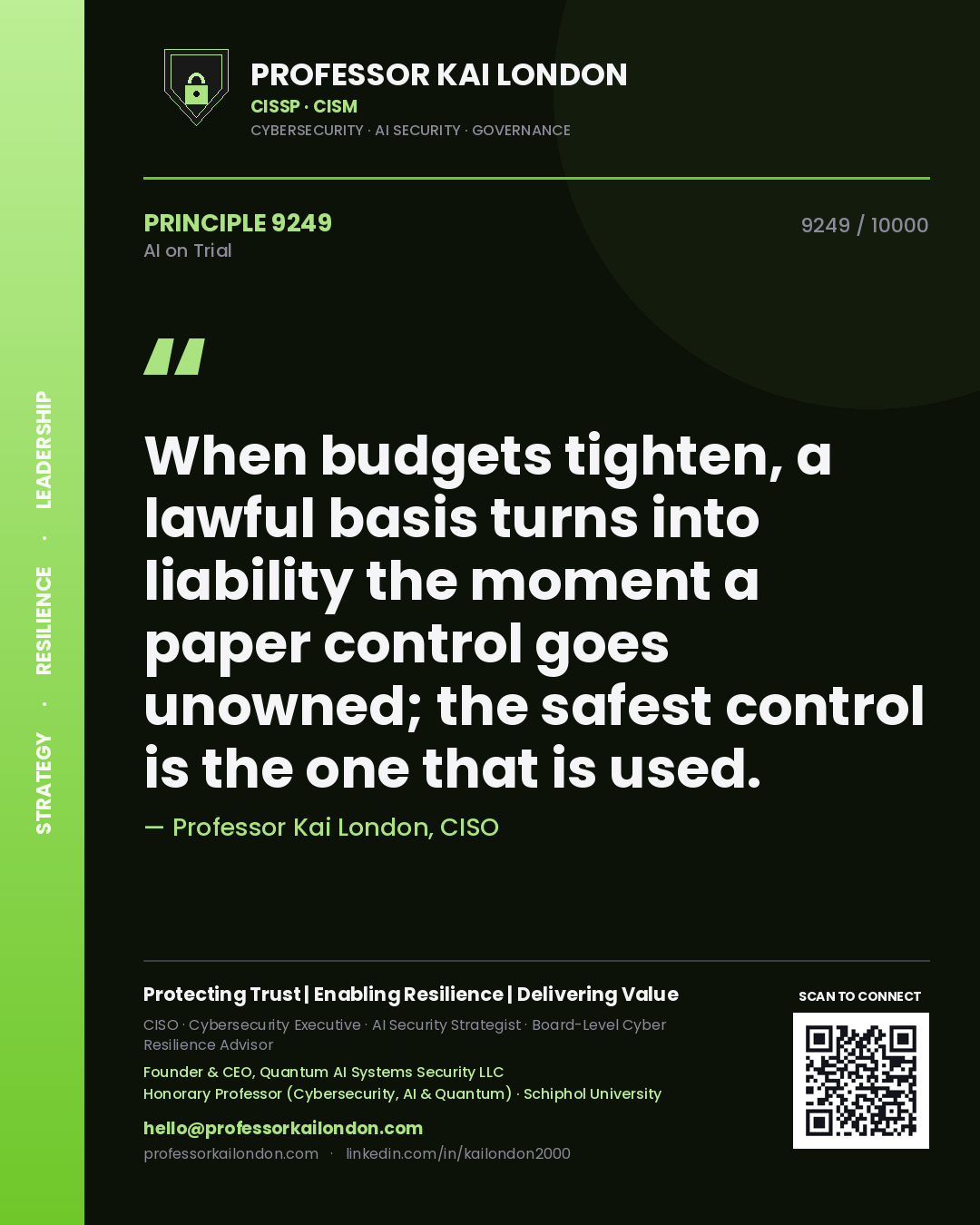Quote card by Professor Kai London reading 'When budgets tighten, a lawful basis turns into liability the moment a paper control goes unowned; the safest control is the one that is used.'. From the book AI on Trial.
