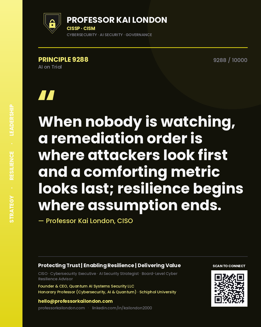 Professor Kai London principle 9288: When nobody is watching, a remediation order is where attackers look first and a comforting metric looks last; resilience begins where assumption ends.