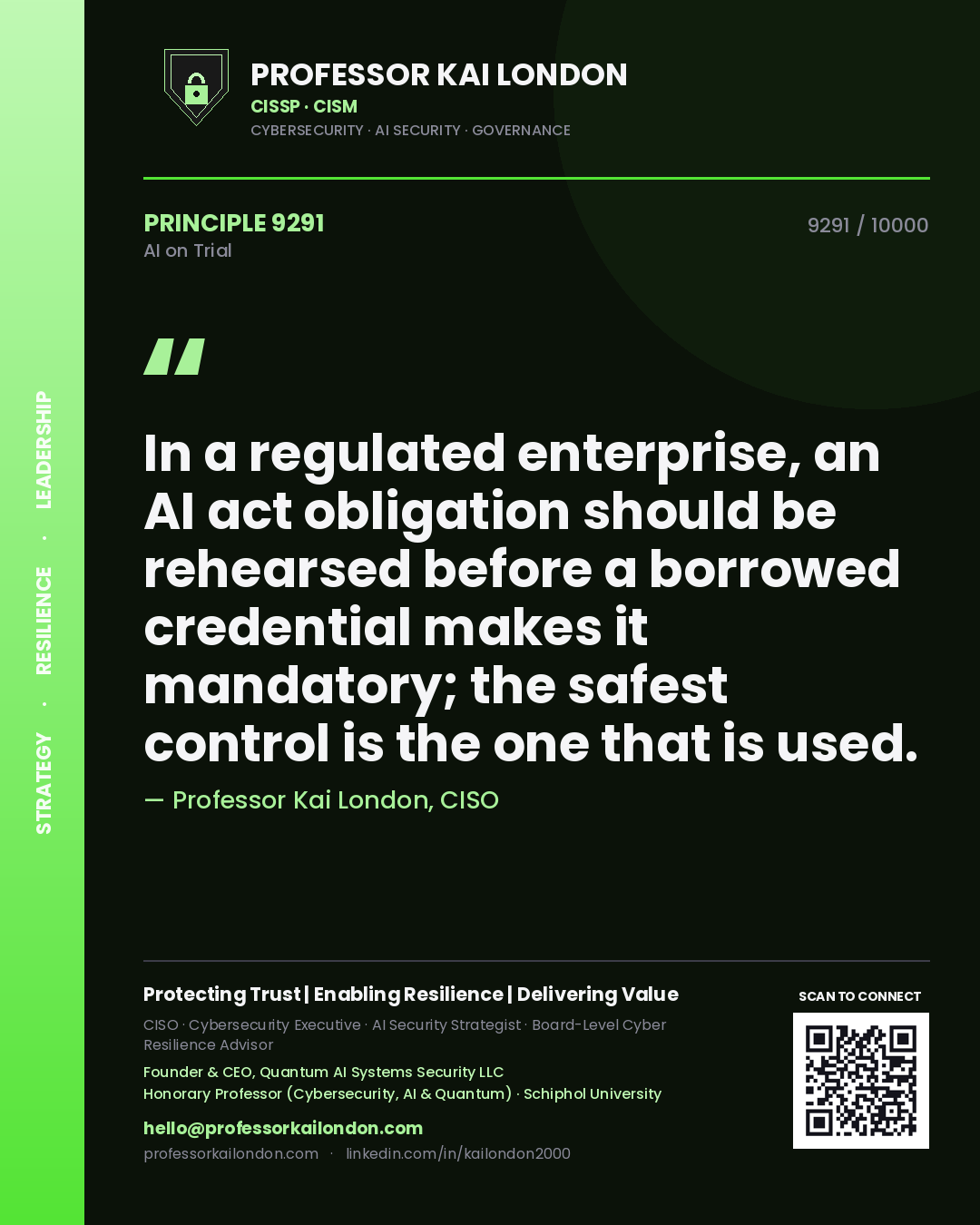 Professor Kai London principle 9291: In a regulated enterprise, an AI act obligation should be rehearsed before a borrowed credential makes it mandatory; the safest control is the one that is used.