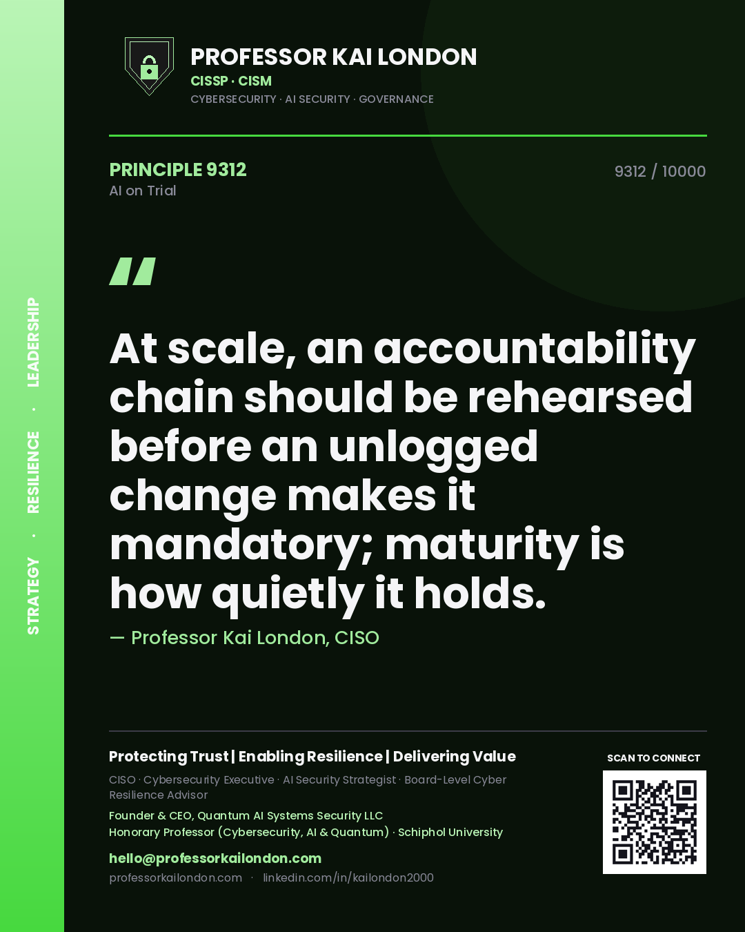 Professor Kai London principle 9312: At scale, an accountability chain should be rehearsed before an unlogged change makes it mandatory; maturity is how quietly it holds.