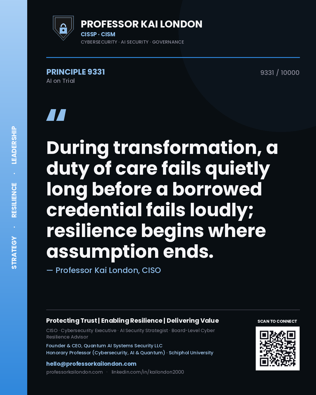 Professor Kai London principle 9331: During transformation, a duty of care fails quietly long before a borrowed credential fails loudly; resilience begins where assumption ends.
